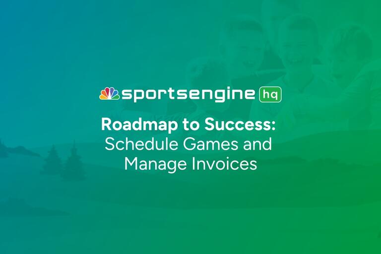 SportsEngine HQ Roadmap: Step 10 – Final Step: Schedule Games and Manage Invoices