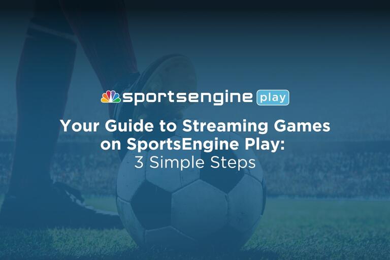 How to Start Streaming Your Team on SportsEngine Play in Three Easy Steps 